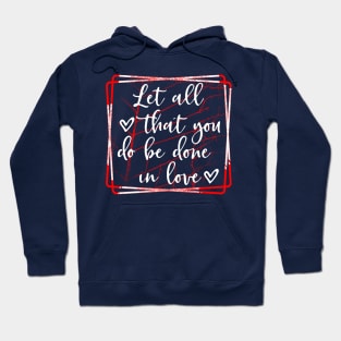 Let all that you do be done in love Hoodie